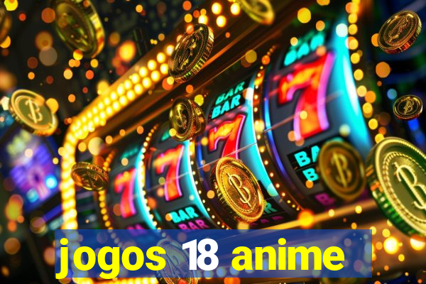 jogos 18 anime